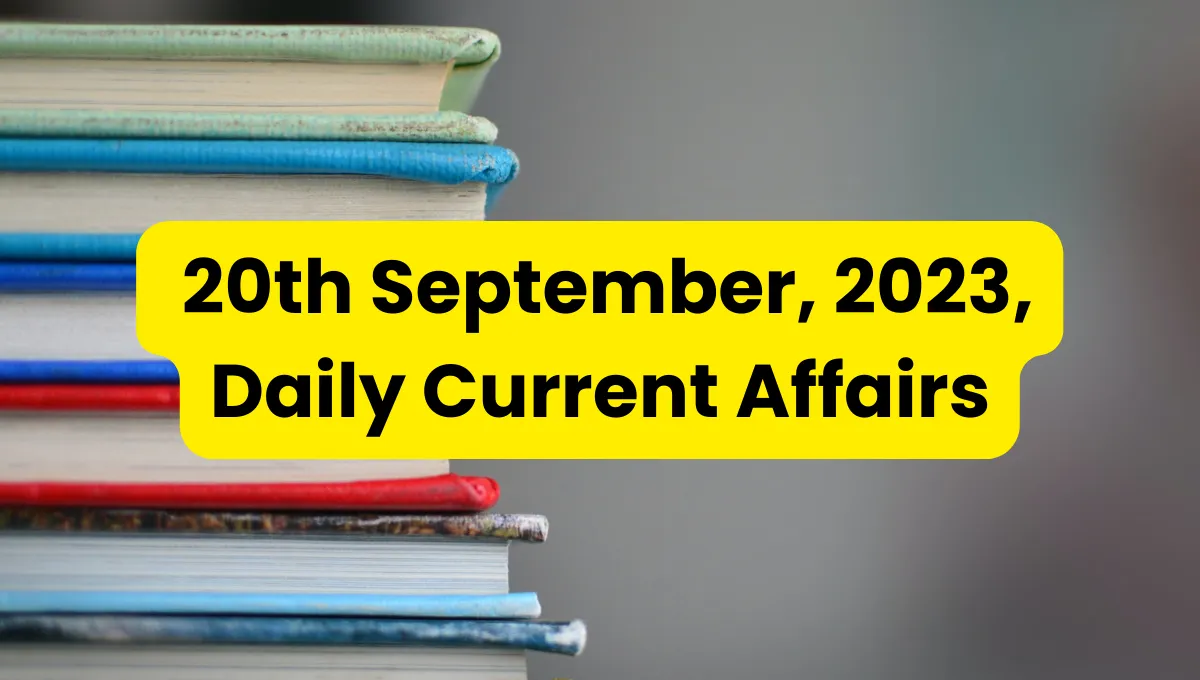 Daily Current Affairs September 20 2023 Most Important 5593